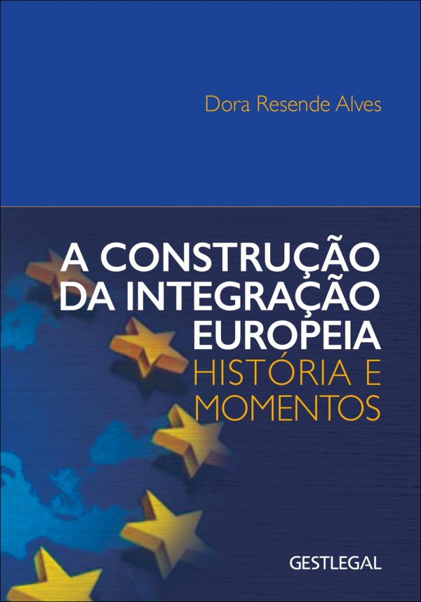 A Construção da Integração Europeia - História e Momentos