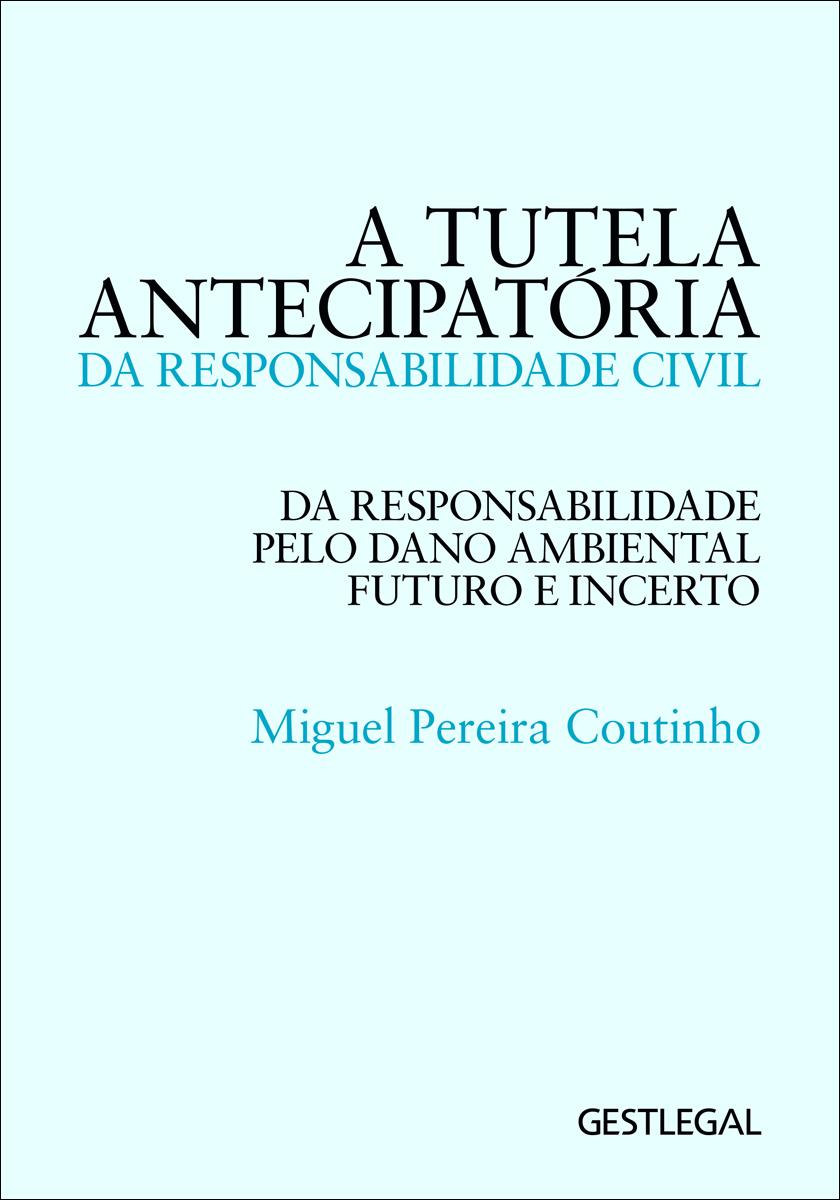 A Tutela Antecipatória da Responsabilidade Civil: da Responsabilidade pelo Dano Ambiental Futuro e Incerto